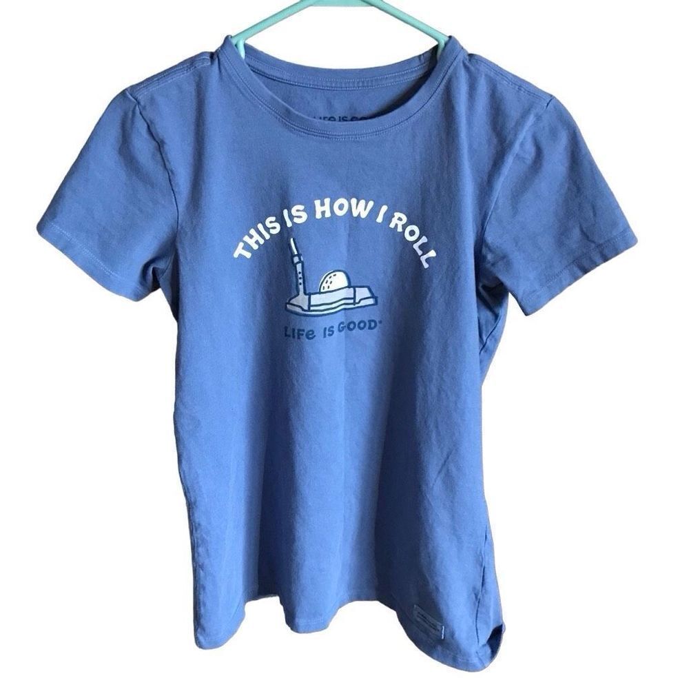 Life is Good t-shirt golf SZ Small cotton blue short sleeve this is how I roll